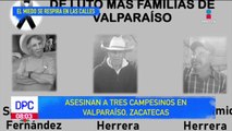 Miedo en Zacatecas, tres campesinos fueron asesinados en Valparaíso