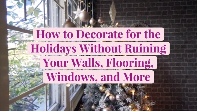 How to Decorate for the Holidays Without Ruining Your Walls, Flooring, Windows, and More