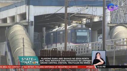 Planong isara ang bahagi ng EDSA-North Ave. para matapos ang pagtatayo ng unified grand central station, tinutulan ng MMDA | SONA
