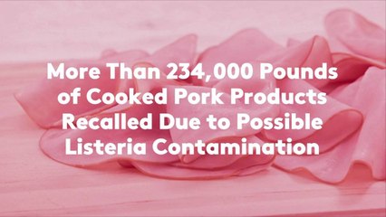 More Than 234,000 Pounds of Cooked Pork Products Recalled Due to Possible Listeria Contami