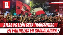 Atlas vs León será transmitido en pantallas gigantes en Guadalajara