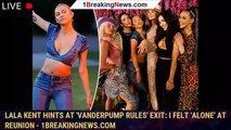 Lala Kent hints at 'Vanderpump Rules' exit: I felt 'alone' at reunion - 1breakingnews.com