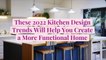 These 2022 Kitchen Design Trends Will Help You Create a More Functional Home