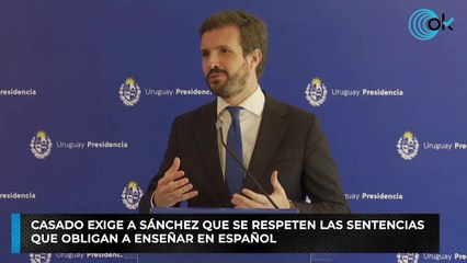 Casado exige a Sánchez que se respeten las sentencias que obligan a enseñar en español
