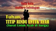 kata mutiara kehidupan TUHAN, TITIP RINDU UNTUK AYAH - SURAT UNTUK AYAH DI SURGA