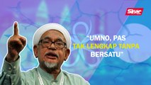 SINAR PM: “UMNO, Pas tak lengkap tanpa Bersatu”
