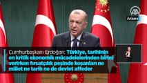 Cumhurbaşkanı Erdoğan: Türkiye, tarihinin en kritik ekonomik mücadelelerinden birini verirken fırsatçılık peşinde koşanları ne millet ne tarih ne de devlet affeder