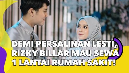 Demi Persalinan Lesti Kejora, Rizky Billar Mau Sewa 1 Lantai Rumah Sakit!