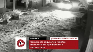 Câmera de segurança registra momento em que homem é sequestrado em Itapipoca