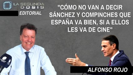 Alfonso Rojo: “Cómo no van a decir Sánchez y compinches que España va bien, si a ellos les va de cine”