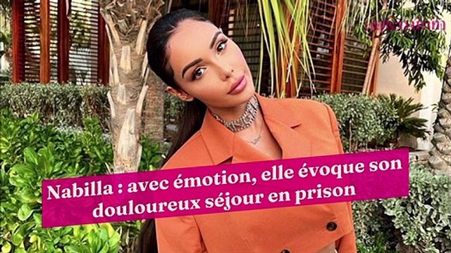 Nabilla : avec émotion, elle évoque son douloureux séjour en prison