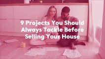 9 Projects You Should Always Tackle Before Selling Your House