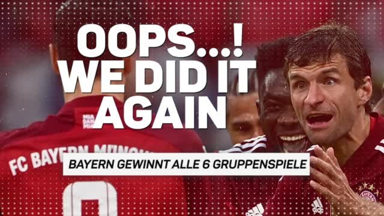 Bayerns sechs Gruppensiege: Oops…! We did it again