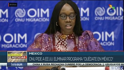 teleSUR Noticias 17:30 09-12: ONU hace un llamado a EE.UU. a finalizar el Programa Quédate en México