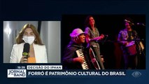 O forró acaba se se tornar patrimôminio cultural do Brasil./ De Salvador, a Pâmela Lucciola tem os detalhes.