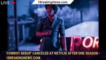 'Cowboy Bebop' Canceled at Netflix After One Season - 1breakingnews.com