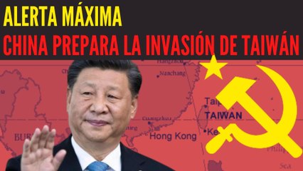 EMR: ¡Alerta Maxima¡, China prepara una invasión de Taiwán, según los EEUU