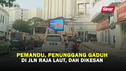 Pemandu, penunggang gaduh di Jln Raja Laut, dah dikesan