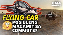 Flying car, posibleng magamit sa commute?| GMA News Feed