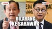 Ngeh, Wong Chen dilarang ke Sarawak ketika kempen berlangsung