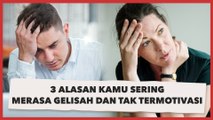3 Alasan Kamu Sering Merasa Gelisah dan Tak Termotivasi, Segera Atasi!