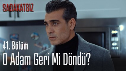 O adam geri mi döndü? - Sadakatsiz 41. Bölüm
