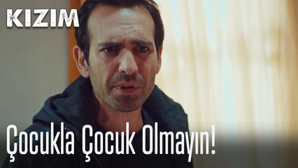 Çocukla çocuk olmayın! 