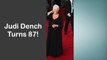 Judi Dench turns 87 - facts about the star