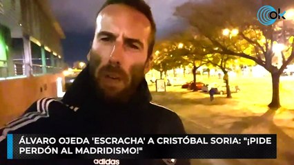 Álvaro Ojeda 'escracha' a Cristóbal Soria: "¡Pide  perdón al madridismo!"
