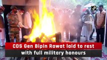 CDS Gen Bipin Rawat laid to rest with full military honours