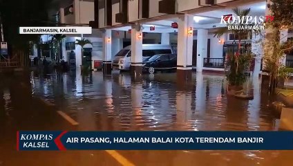 Banjir Rob, Halaman Balai Kota Banjarmasin Tidak Luput Terendam Air Pasang