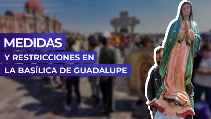 Medidas y restricciones en la Basílica de Guadalupe