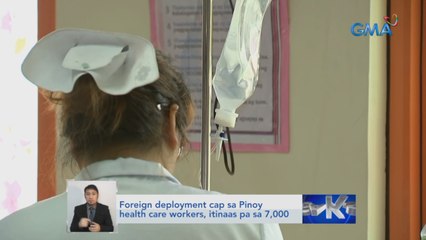 Foreign deployment cap sa Pinoy health care workers, itinaas pa sa 7,000 | Saksi