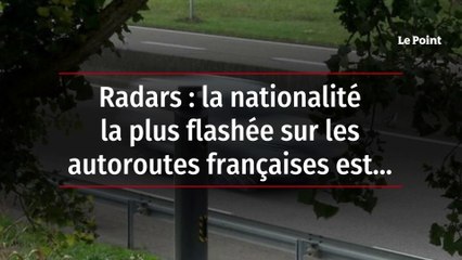 Radars : la nationalité la plus flashée sur les autoroutes françaises est…