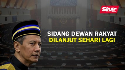 Sidang Dewan Rakyat dilanjut sehari lagi