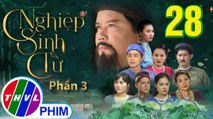 Nghiệp Sinh Tử - Phần 3 | Đánh Tráo Số Phận - Tập 28 | PHIM CỔ TRANG VIỆT NAM MỚI HAY NHẤT 2021