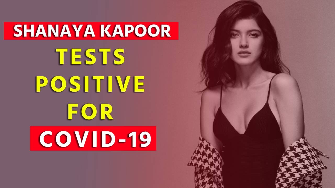Shanaya Kapoor tests positive for Covid-19