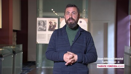 Tarihte Yürüyen Adam - İslam Bilim ve Teknoloji Tarihi Müzesi | 4. Bölüm (11 Aralık 2021)