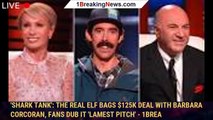 'Shark Tank': The Real Elf bags $125K deal with Barbara Corcoran, fans dub it 'lamest pitch' - 1brea