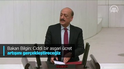 Bakan Bilgin: Ciddi bir asgari ücret artışını gerçekleştireceğiz