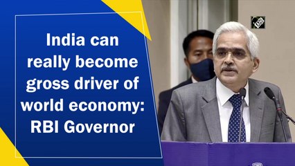 India can become gross driver of world economy: RBI Governor