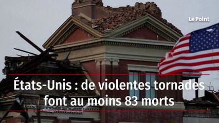 États-Unis : de violentes tornades font au moins 83 morts