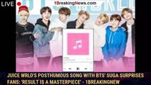 Juice WRLD's posthumous song with BTS' Suga surprises fans: 'Result is a masterpiece' - 1breakingnew