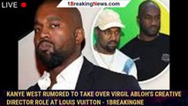 Kanye West Rumored To Take Over Virgil Abloh's Creative Director Role at Louis Vuitton - 1breakingne