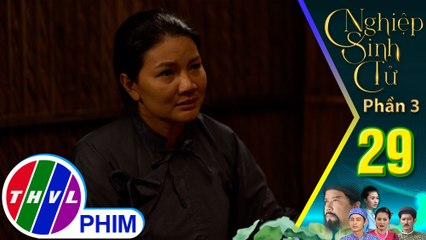 Nghiệp sinh tử - Phần 3 | Tập 29[3]: Bà Lệ đau lòng vì không thể bày tỏ nỗi khổ tâm của mình với con