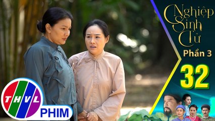 Nghiệp sinh tử - Phần 3 | Tập 32[2]: Bà Lệ yêu cầu Minh Lan tránh xa con trai mình ra