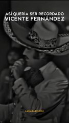 Así quería ser recordado Vicente Fernández