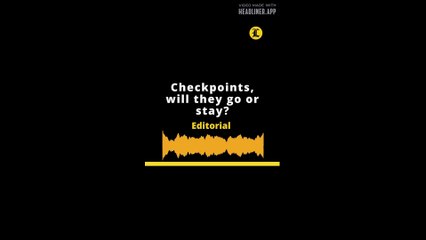 EDITORIAL EN INGLÉS: Checkpoints, will they go or stay?