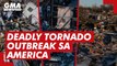 Deadly tornado outbreak sa America | GMA News Feed