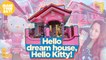 Hello dream house, Hello Kitty! | Make Your Day